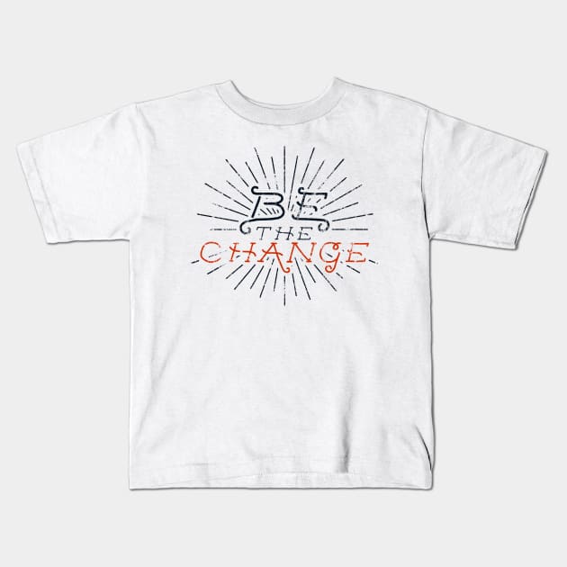 Be the Change Kids T-Shirt by quietriot